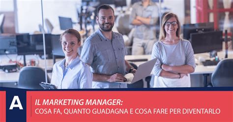 Il Marketing Manager: cosa fa, quanto guadagna e come diventarlo.